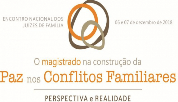 ENCONTRO NACIONAL DOS JUÍZES DE FAMÍLIA IRÁ DISCUTIR A CONSTRUÇÃO DA PAZ NOS CONFLITOS FAMILIARES